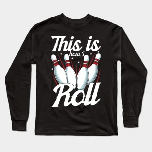 This Is How I Roll Funny Bowling Pun Long Sleeve T-Shirt